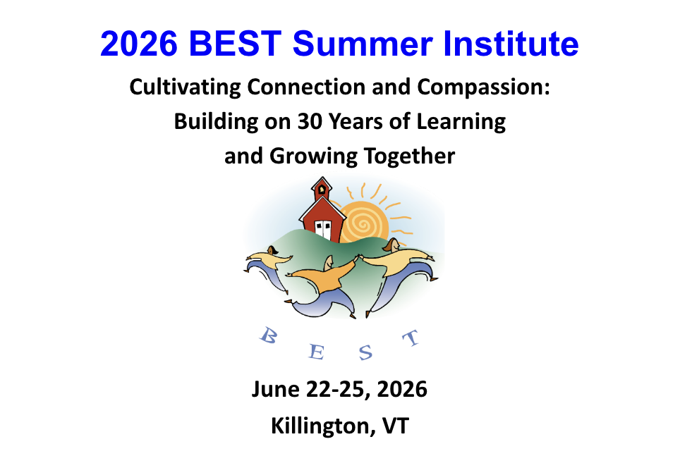 2026 BEST Summer Institute. Cultivating Connection and Compassion: Building on 30 Years of Learning and Growing Together. June 22-25, 2026. Killington, VT