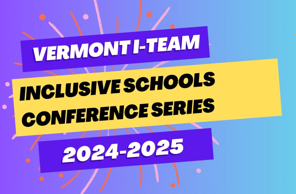 Text: Vermont I-Team Inclusive Schools Conference Series