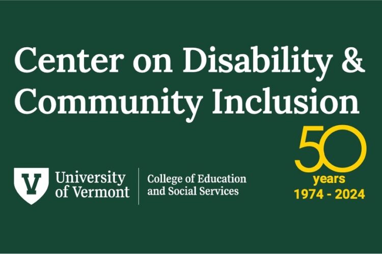 Center on Disability & Community Inclusion. 50 years 1974-2024. University of Vermont, College of Education and Social Services.