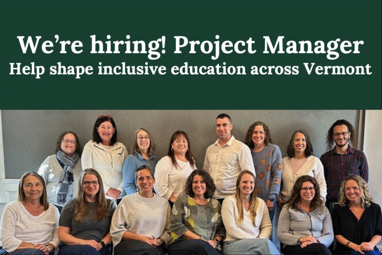 We're hiring! Project Manager. Help shape inclusive education across Vermont. Photo of I-Team members sitting and smiling.